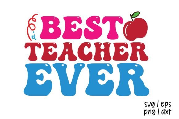 Best Teacher Ever Back to School Svg Graphics